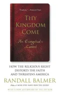 Thy Kingdom Come: How the Religious Right Distorts Faith and Threatens America