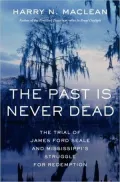 The Past Is Never Dead: The Trial of James Ford Seale and Mississippi's Struggle for Redemption
