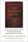 Thy Kingdom Come: How the Religious Right Distorts the Faith and Threatens America