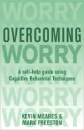 Overcoming Worry: A Self-Help Guide Using Cognitive Behavioral Techniques