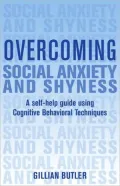 Overcoming Social Anxiety and Shyness: A Self-Help Guide Using Cognitive Behavioral Techniques