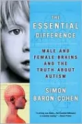 The Essential Difference: Male and Female Brains and the Truth about Autism