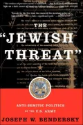 Jewish Threat: Anti-Semitic Politics of the U. S. Army
