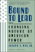 Bound to Lead: The Changing Nature of American Power