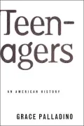 Teenagers: An American History
