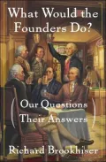 What Would the Founders Do? : Our Questions, Their Answers