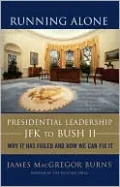 Running Alone: Presidential Leadership from JFK to Bush II---Why It Has Failed and How We Can Fix It
