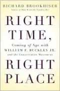 Right Time, Right Place: Coming of Age with William F. Buckley Jr. and the Conservative Movement