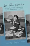 In Her Wake: A Child Psychiatrist Explores the Mystery of Her Mother's Suicide