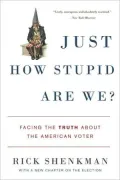 Just How Stupid Are We?: Facing the Truth About the American Voter