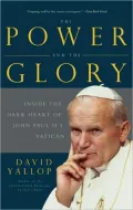 The Power and the Glory: Inside the Dark Heart of Pope John Paul II's Vatican