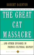 The great cat massacre and other episodes in French cultural history