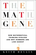 The Math Gene: How Mathematical Thinking Evolved and Why Numbers Are Like Gossip