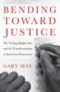 Bending Toward Justice: The Voting Rights Act and the Transformation of American Democracy