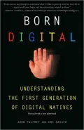 Born Digital: Understanding the First Generation of Digital Natives