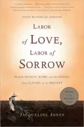 Labor of Love, Labor of Sorrow: Black Women , Work, and the Family, from Slavery to the Present