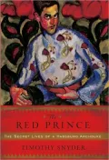 The Red Prince: The Secret Lives of a Habsburg Archduke