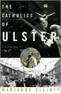 The Catholics of Ulster: A History - Marianne Elliott - Hardcover