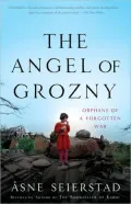 The Angel of Grozny: Orphans of a Forgotten War