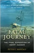 Fatal Journey: The Final Expedition of Henry Hudson
