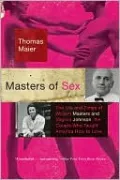 The Masters of Sex: The Life and Times of William Masters and Virginia Johnson, the Couple Who Taught America How to Love