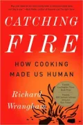 Catching Fire: How Cooking Made Us Human