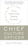Chief Culture Officer: How to Create a Living, Breathing Corporation