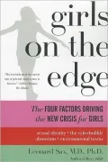 Girls on the Edge: The Four Factors Driving the New Crisis for Girls--sexual Identity, the Cyberbubble, Obsessions, Environmental Issues