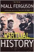 Virtual History: Alternatives and Counterfactuals
