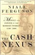 The Cash Nexus: Economics and Politics from the Age of Warfare Through the Age of Welfare, 1700-2000