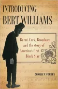 Introducing Bert Williams: Burnt-Cork, Broadway, and the Story of America's First Black Star