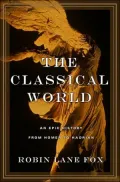 Classical World An Epic History from Homer to Hadrian