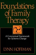 Foundations of Family Therapy: A Conceptual Framework for Systems Change