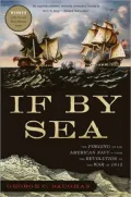 If by Sea: The Forging of the American Navy--from the Revolution to the War of 1812
