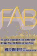 Fab : The Coming Revolution on Your Desktop--from Personal Computers to Personal Fabrication
