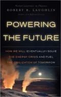 Powering the Future: How We Will (Eventually) Solve the Energy Crisis and Fuel the Civilization of Tomorrow