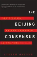 The Beijing Consensus: Legitimizing Authoritarianism in Our Time