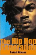 The Hip Hop Generation : Young Blacks and the Crisis in African-American Culture