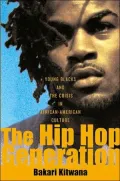 The Hip Hop Generation: Young Blacks and the Crisis in African American Culture