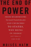 The End of Power: From Boardrooms to Battlefields and Churches to States, Why Being In Charge Isn't What It Used to Be