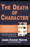Death of Character: Moral Education in an Age Without Good or Evil