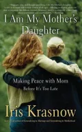 I Am My Mother's Daughter: Making Peace with Mom - Before It's Too Late