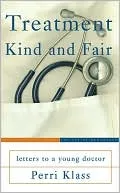 Treatment Kind and Fair: Letters to a Young Doctor