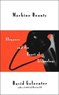 Machine Beauty Elegance and the Heart of Technology