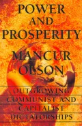 Power and Prosperity : Outgrowing Communist and Capitalist Dictatorships