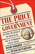 The Price of Government : Getting the Results We Need in an Age of Permanent Fiscal Crisis