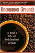 Uncommon Grounds: The History of Coffee and how It Transformed Our World