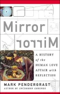 Mirror, Mirror: A History of the Human Love Affair with Reflection