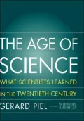 The Age of Science: What Scientists Learned in the Twentieth Century
