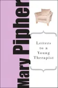 Letters to a Young Therapist : Stories of Hope and Healing by the Author of the Bestselling Surviving Ophelia
